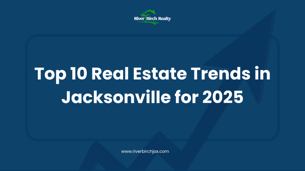 Top 10 Real Estate Trends in Jacksonville for 2025