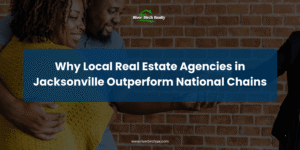 Why Local Real Estate Agencies in Jacksonville Outperform National Chains