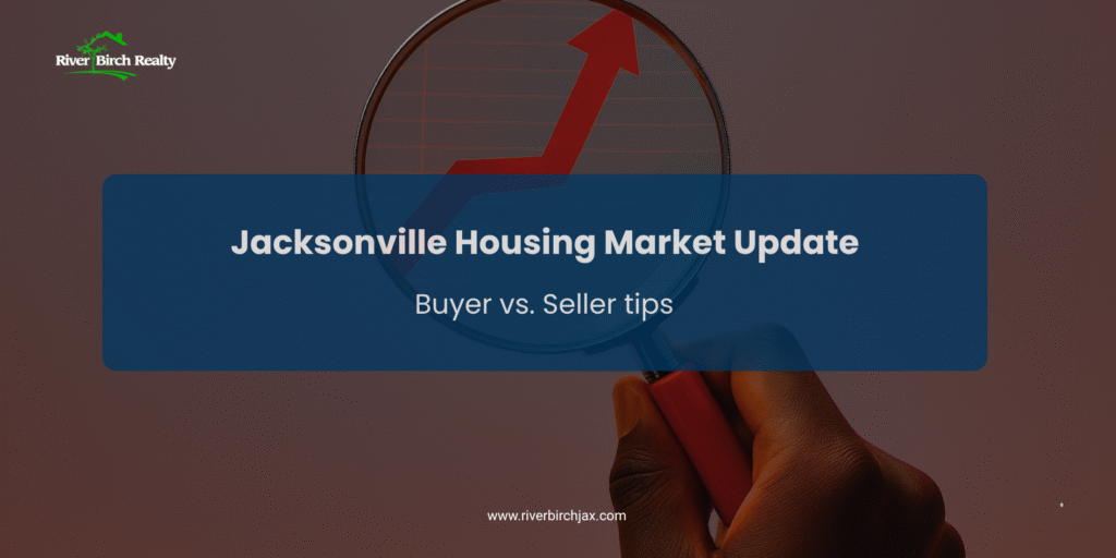 Jacksonville Housing Market Update: Buyer vs. Seller Tips Jacksonville Housing Market Update: Buyer vs. Seller Tips